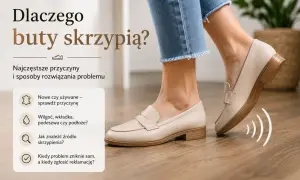 Jak zrobić, żeby buty nie skrzypiały? Poradnik o przyczynach i rozwiązaniach problemu skrzypiących butów.